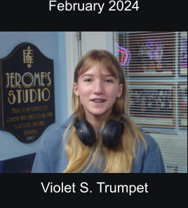 February 2024  Violet S. Trumpet